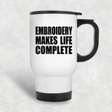 Embroidery Makes Life Complete - Travel Mug White