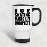 Ice Skating Makes Life Complete - Travel Mug White