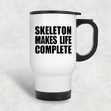 Skeleton Makes Life Complete - Travel Mug White