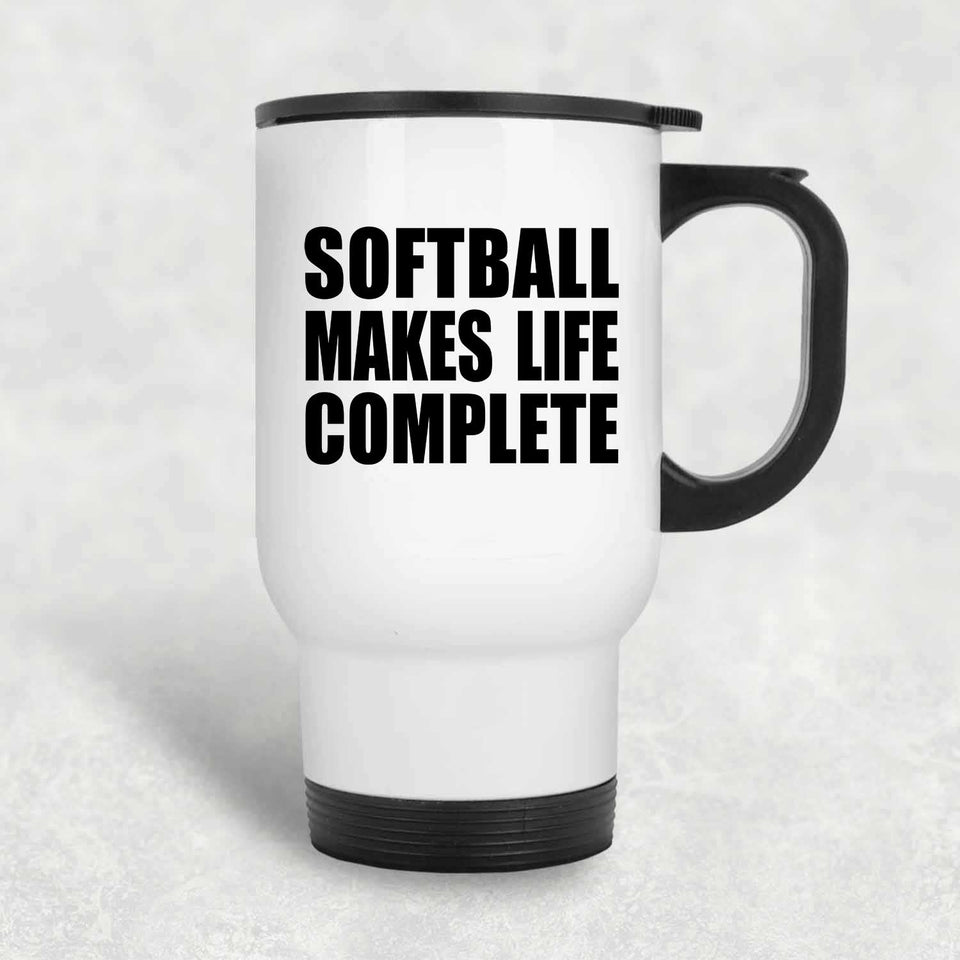 Softball Makes Life Complete - Travel Mug White