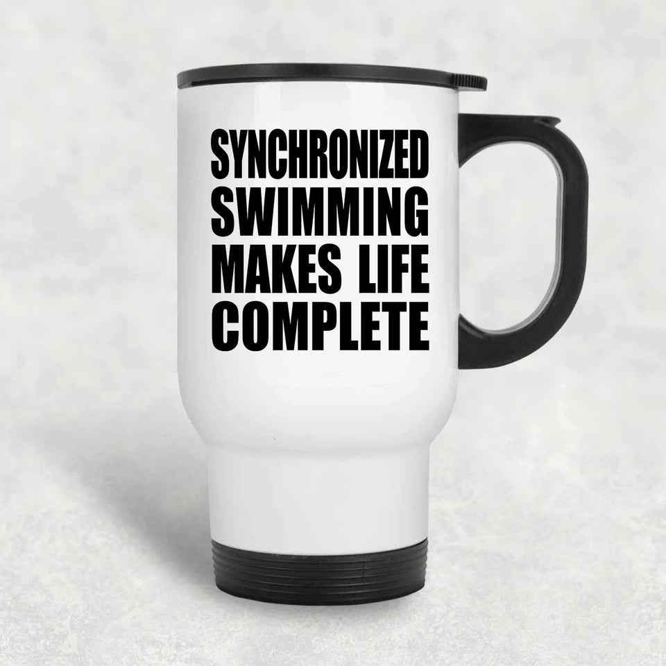 Synchronized Swimming Makes Life Complete - Travel Mug White
