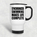 Synchronized Swimming Makes Life Complete - Travel Mug White