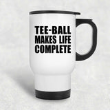 Tee-Ball Makes Life Complete - Travel Mug White