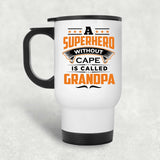 A Superhero Without Cape is Called Grandpa - White Travel Mug