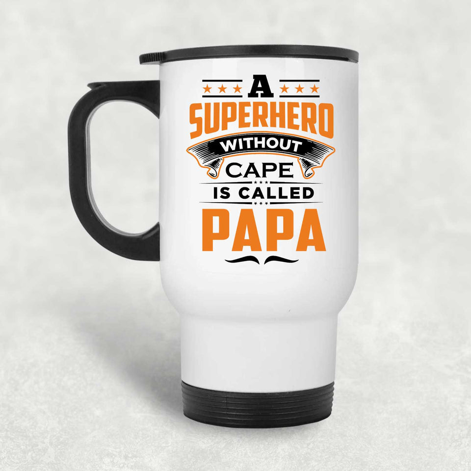 A Superhero Without Cape is Called Papa - White Travel Mug