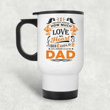 How Much Love Could Hold Until Called Me Dad - White Travel Mug