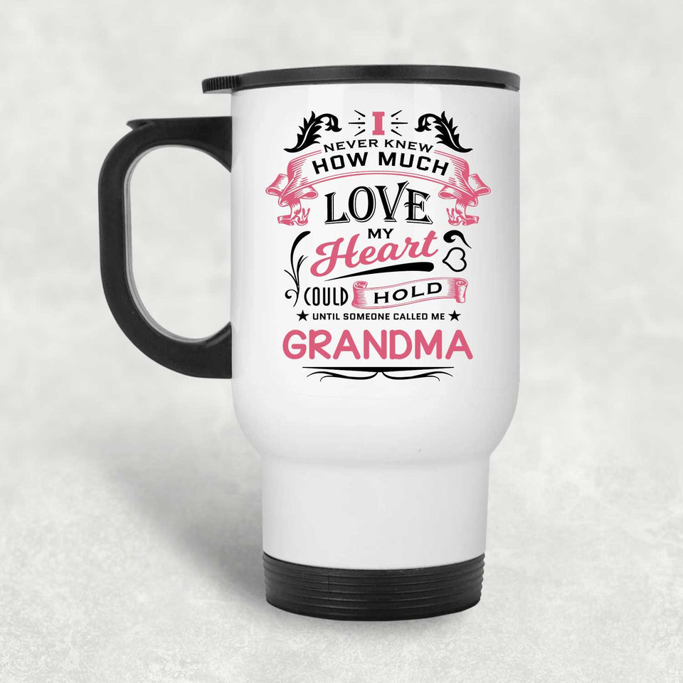 How Much Love Could Hold Until Called Me Grandma - White Travel Mug