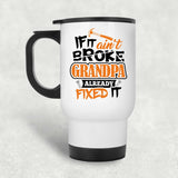 If It Ain't Broke, Grandpa Already Fixed It - White Travel Mug