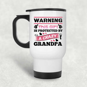 Warning This Girl Is Protected by A Crazy Grandpa - White Travel Mug