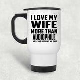 I Love My Wife More Than Audiophile - White Travel Mug