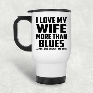 I Love My Wife More Than Blues - White Travel Mug
