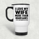 I Love My Wife More Than Board Games - White Travel Mug