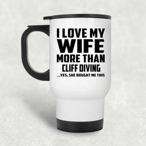 I Love My Wife More Than Cliff Diving - White Travel Mug