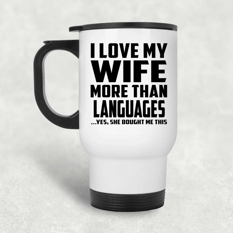 I Love My Wife More Than Languages - White Travel Mug