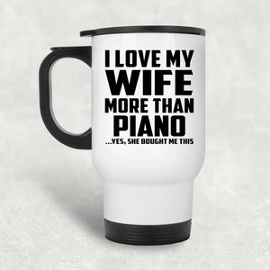 I Love My Wife More Than Piano - White Travel Mug