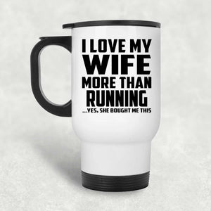 I Love My Wife More Than Running - White Travel Mug
