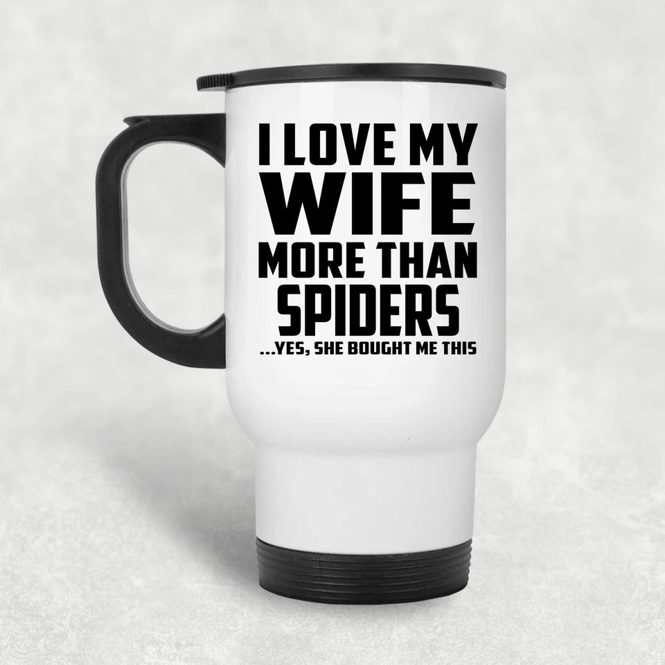 I Love My Wife More Than Spiders - White Travel Mug
