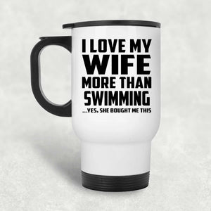 I Love My Wife More Than Swimming - White Travel Mug
