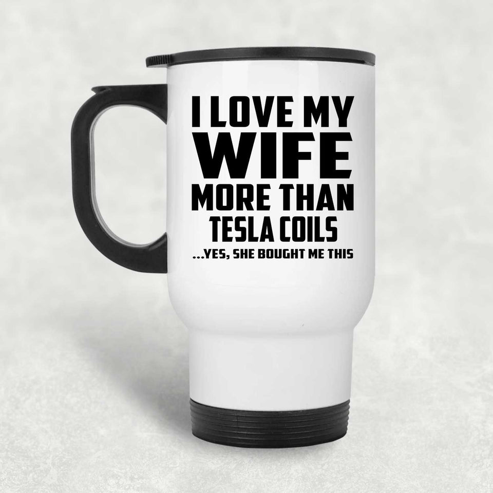 I Love My Wife More Than Tesla Coils - White Travel Mug