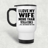 I Love My Wife More Than Tesla Coils - White Travel Mug