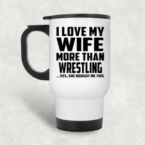 I Love My Wife More Than Wrestling - White Travel Mug