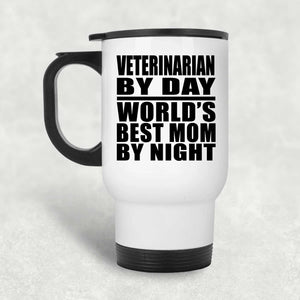 Veterinarian By Day World's Best Mom By Night - White Travel Mug