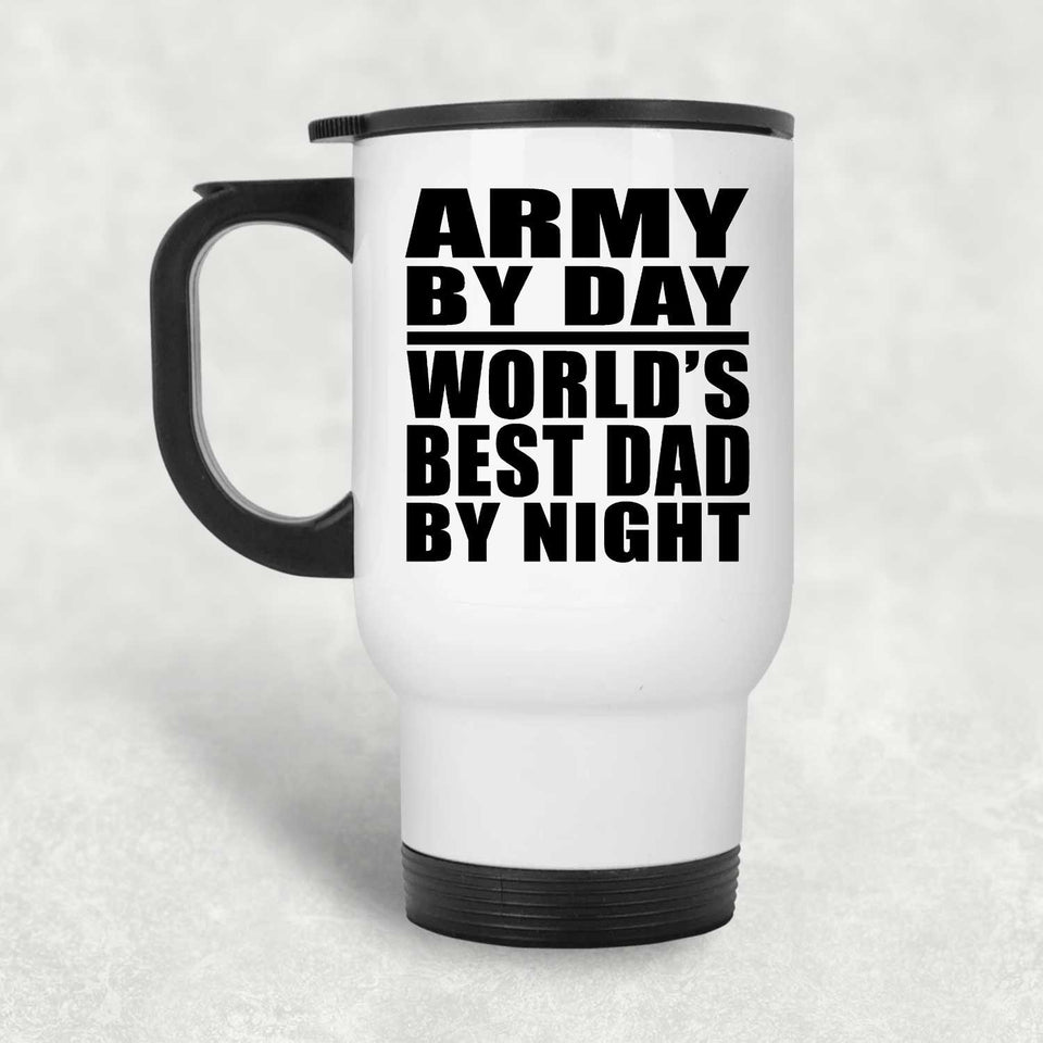 Army By Day World's Best Dad By Night - White Travel Mug