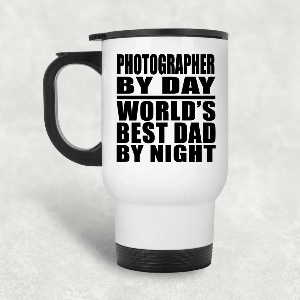 Photographer By Day World's Best Dad By Night - White Travel Mug