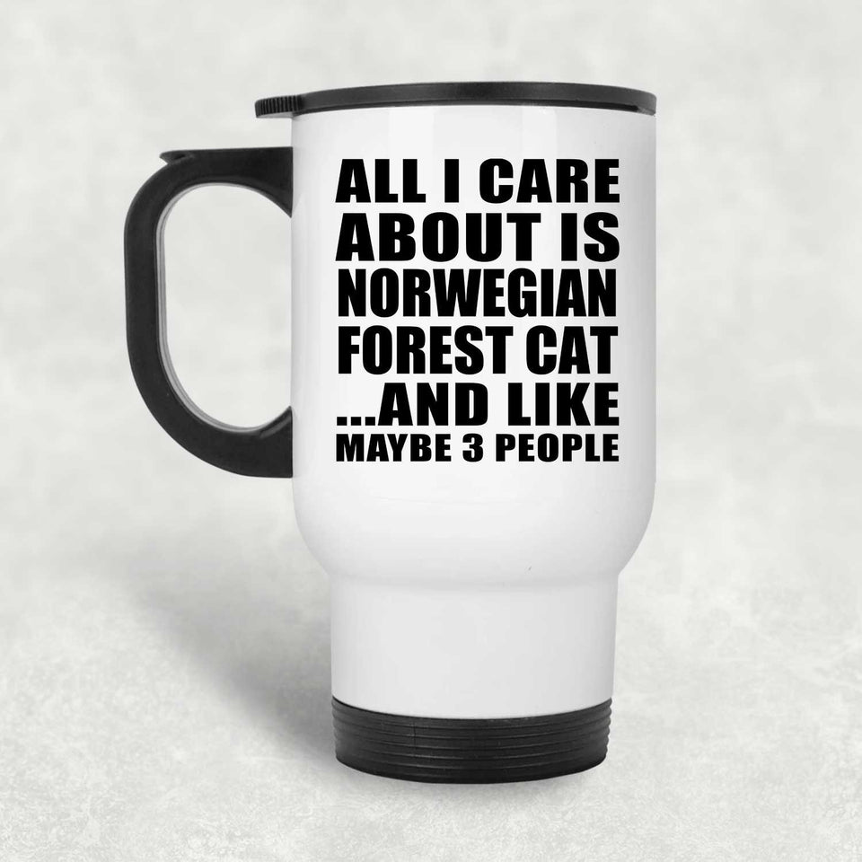 All I Care About Is Norwegian Forest Cat - White Travel Mug