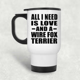 All I Need Is Love And A Wire Fox Terrier - White Travel Mug