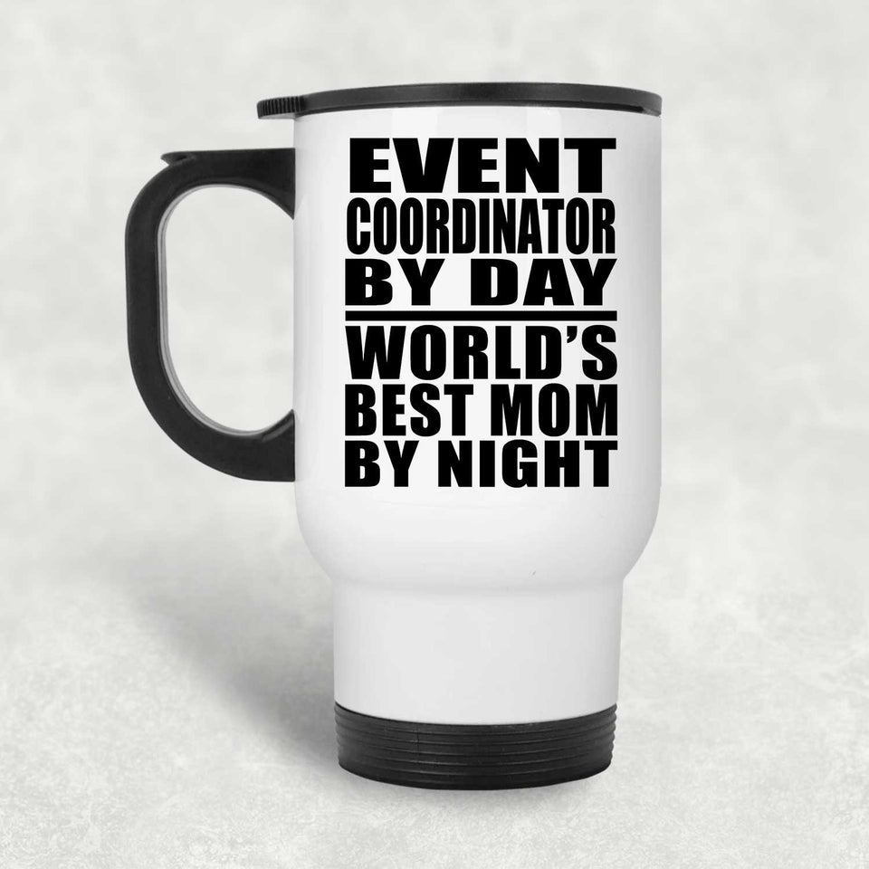 Event Coordinator By Day World's Best Mom By Night - White Travel Mug