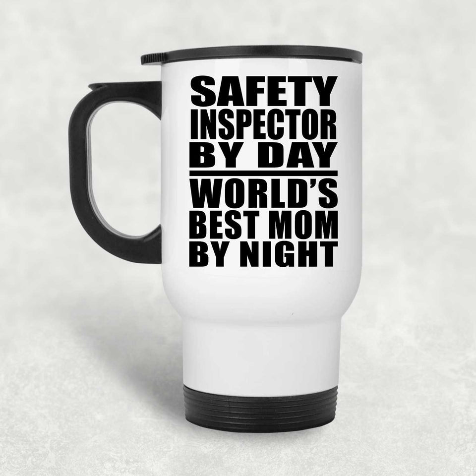 Safety Inspector By Day World's Best Mom By Night - White Travel Mug