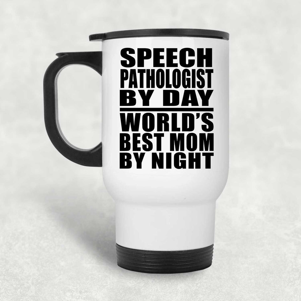 Speech Pathologist By Day World's Best Mom By Night - White Travel Mug
