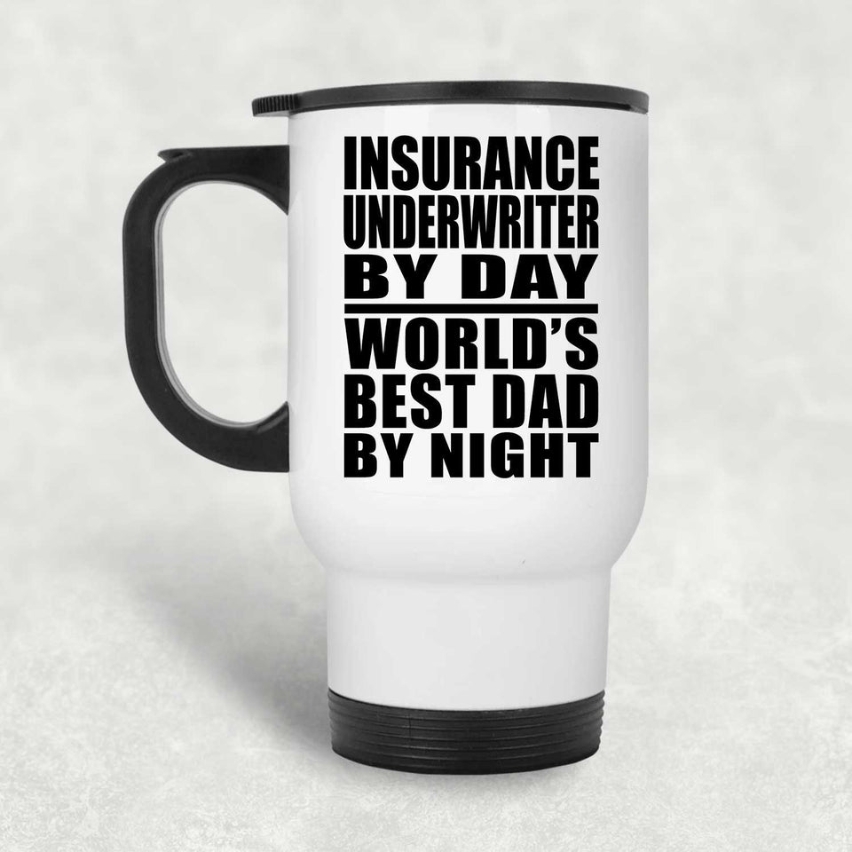 Insurance Underwriter By Day World's Best Dad By Night - White Travel Mug