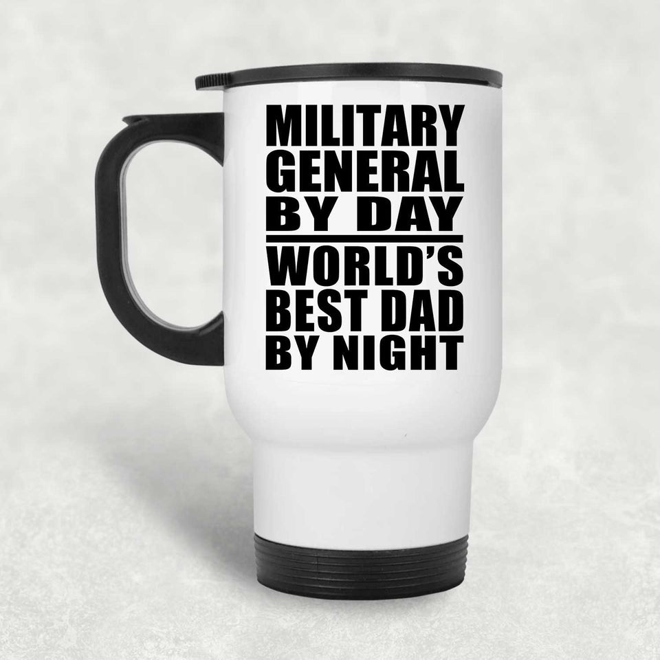 Military General By Day World's Best Dad By Night - White Travel Mug