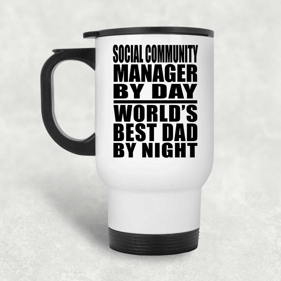Social Community Manager By Day World's Best Dad By Night - White Travel Mug
