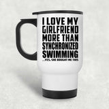 I Love My Girlfriend More Than Synchronized Swimming - White Travel Mug