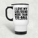 I Love My Girlfriend More Than Tee-Ball - White Travel Mug