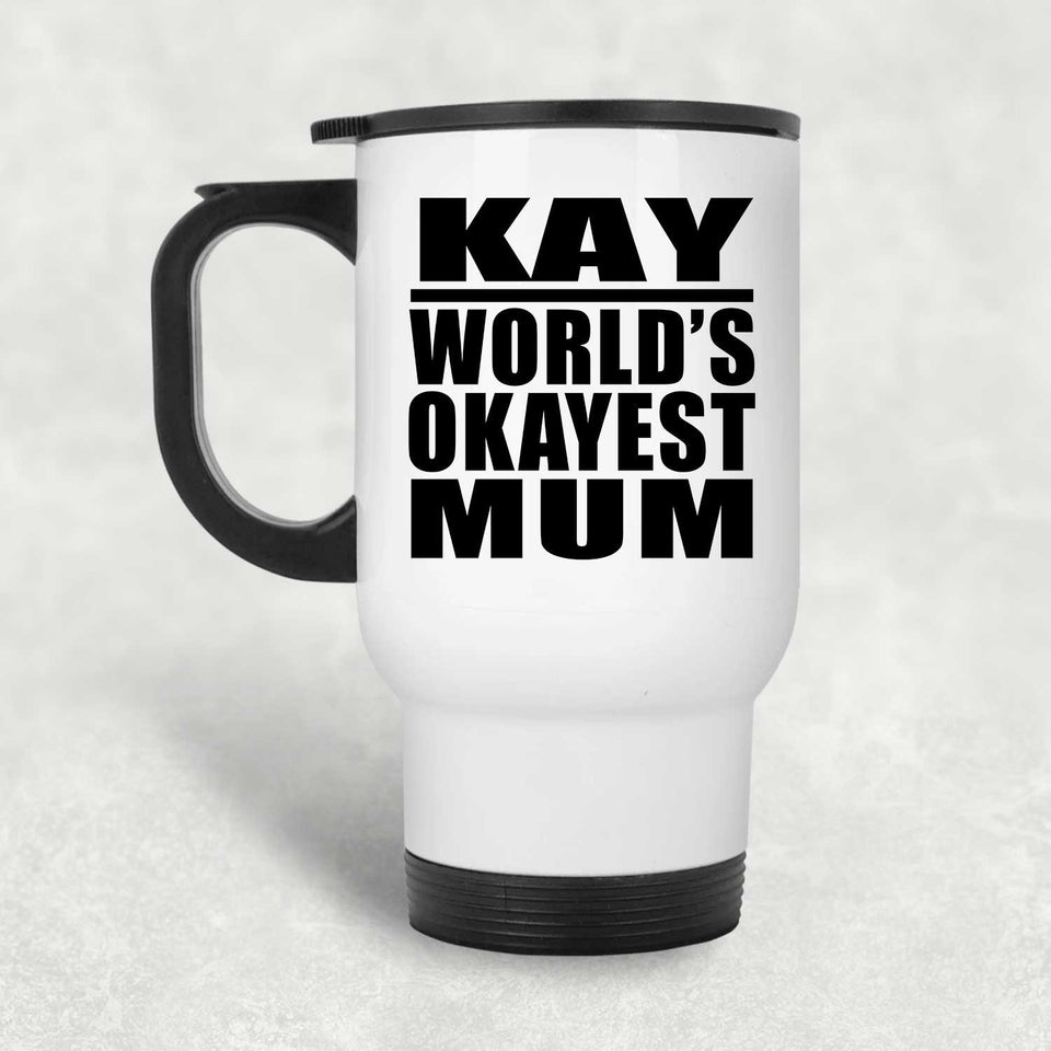 Kay World's Okayest Mum - White Travel Mug