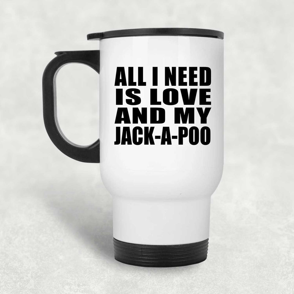 All I Need Is Love And My Jack-A-Poo - White Travel Mug