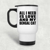 All I Need Is Love And My Bengal Cat - White Travel Mug