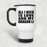 All I Need Is Love And My Dragon Li - White Travel Mug