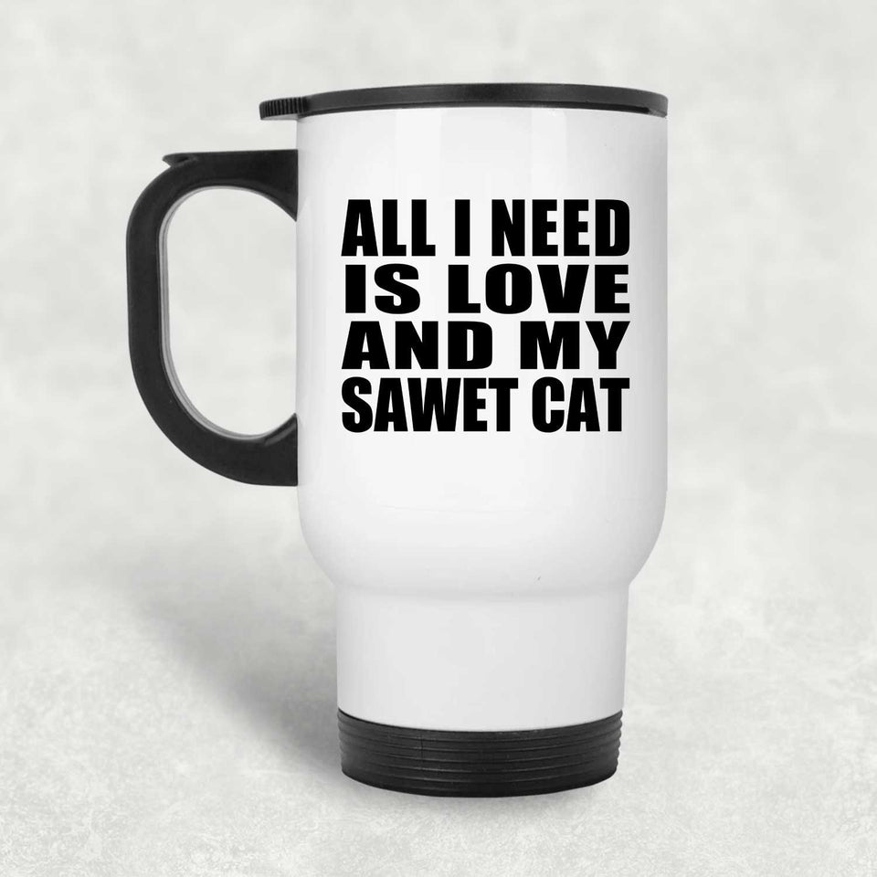 All I Need Is Love And My Sawet Cat - White Travel Mug