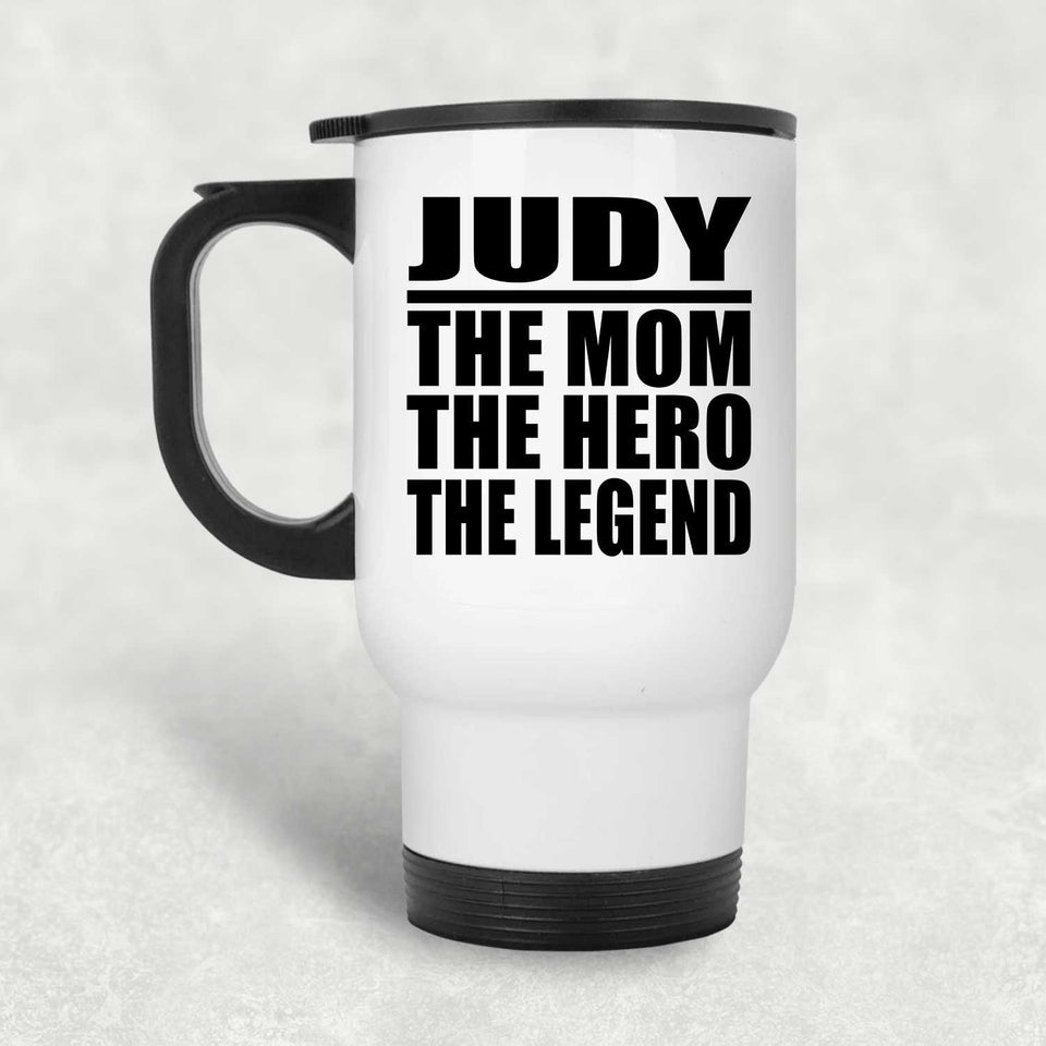 Judy The Mom The Hero The Legend - White Travel Mug
