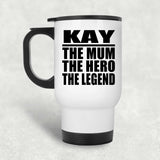 Kay The Mum The Hero The Legend - White Travel Mug