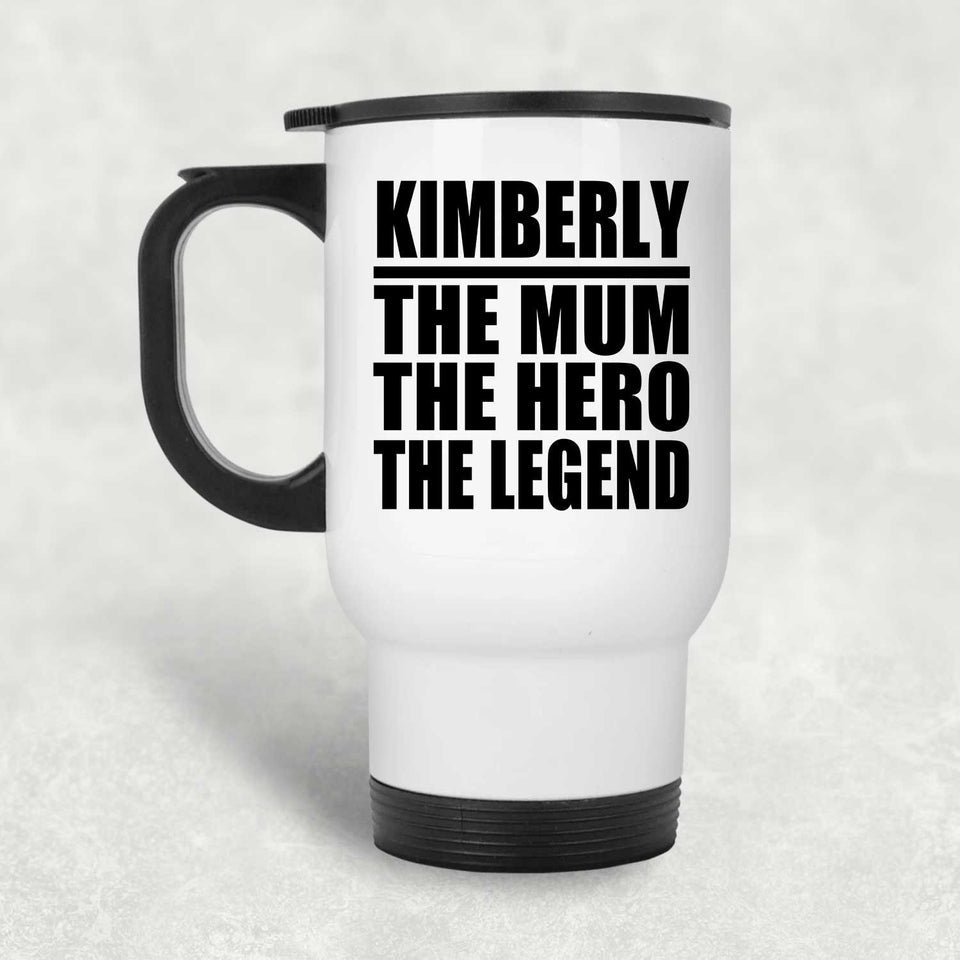 Kimberly The Mum The Hero The Legend - White Travel Mug