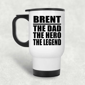 Brent The Dad The Hero The Legend - White Travel Mug