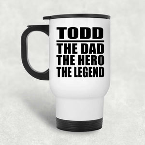 Todd The Dad The Hero The Legend - White Travel Mug