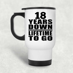 18th Anniversary 18 Years Down Lifetime To Go - White Travel Mug