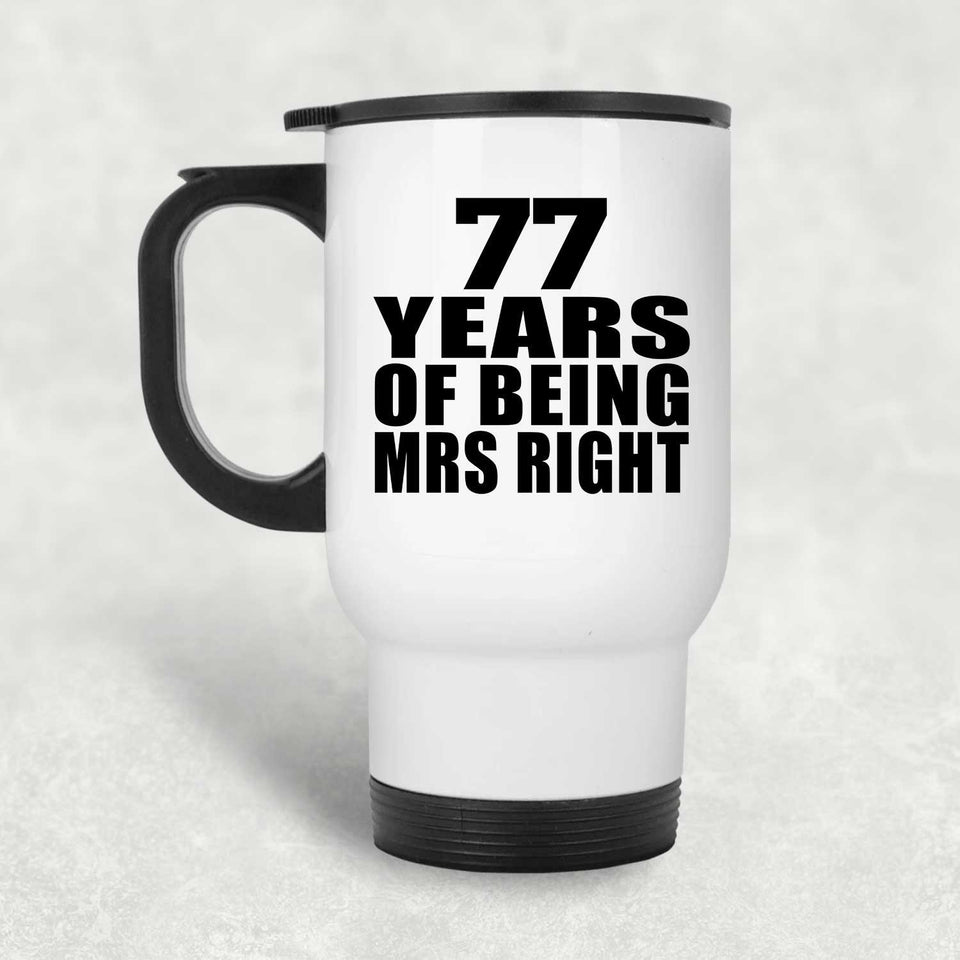 77th Anniversary 77 Years Of Being Mrs Right - White Travel Mug